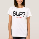 SUP? T-Shirt<br><div class="desc">For light shirts only.</div>