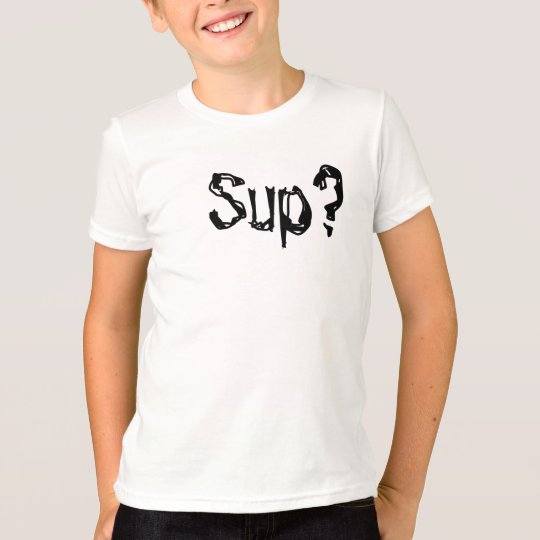 Sup? T-Shirt