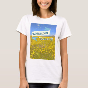 Super Bloom Your Life! T-Shirt