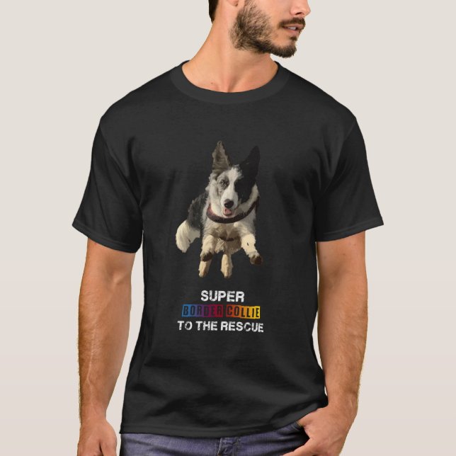 Super Border Collie To The Rescue T-Shirt (Front)