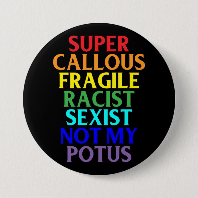 Super Callous Racist Not My POTUS, Political 3 Inch Round Button (Front)