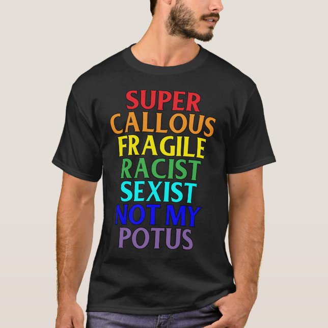 Super Callous Racist Not My POTUS, Political T-Shirt (Front)