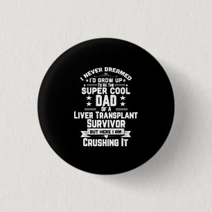 Super Cool Dad Of A Liver Transplant Survivor Gift 1 Inch Round Button