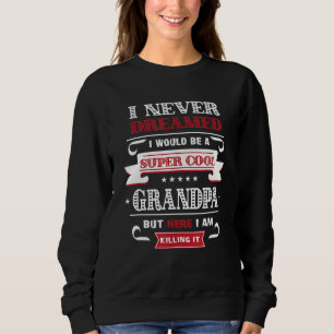 Super Cool Grandpa Killing It Father's Day Grandpa Sweatshirt