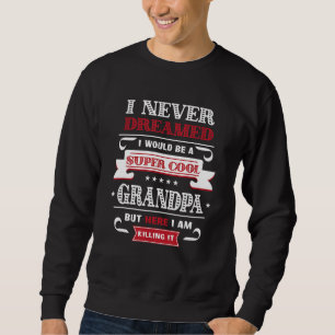 Super Cool Grandpa Killing It Father's Day Grandpa Sweatshirt