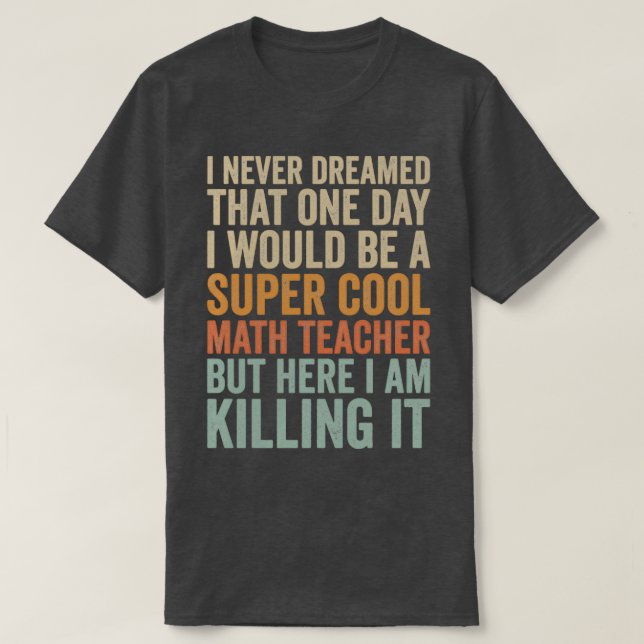Super Cool Math Teacher Mathematician Teachers Fun T-Shirt (Design Front)