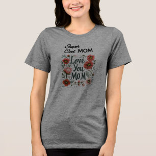 "Super Cool Mom, Love You Mom" Mother's love vibes Tri-Blend Shirt