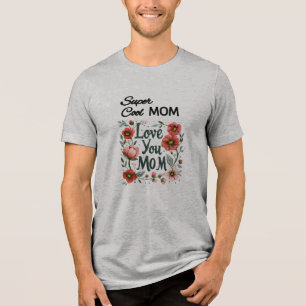 "Super Cool Mom, Love You Mom" Mother's love vibes Tri-Blend Shirt