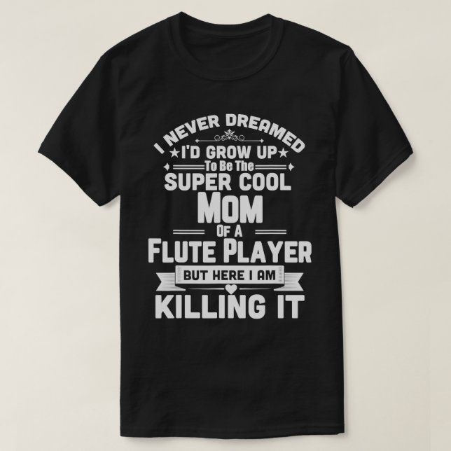 Super Cool Mom Of A Flute Player Marching Band T-Shirt (Design Front)
