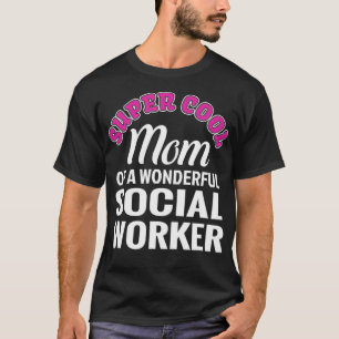 Super Cool Mom of Social Worker Funny Gift T-Shirt