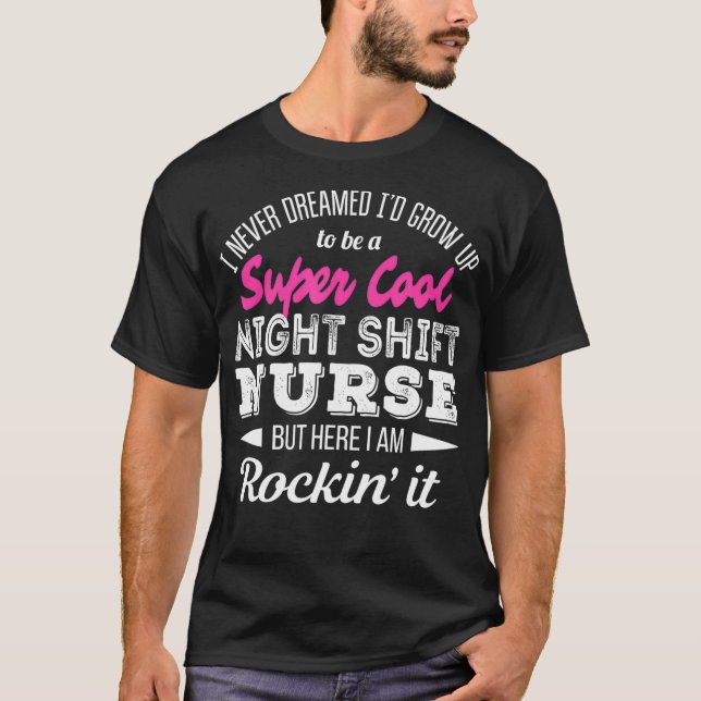 Super cool Night Shift Nurse Tshirt Funny (Devant)