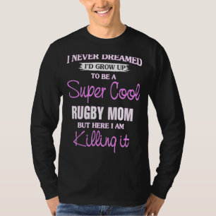 Super Cool Rugby Mom Killing It Coo T-Shirt