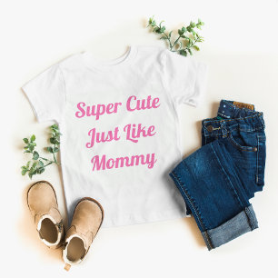 Super Cute Like Mommy Girl Baby T-Shirt