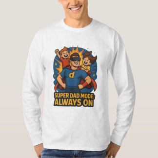 Super Dad Mode: Always On T-Shirt