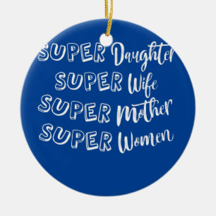 SUPER Daughter Wife Mother Women Pride  Ceramic Ornament