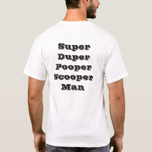 Super Duper Pooper Scooper Man T-Shirt
