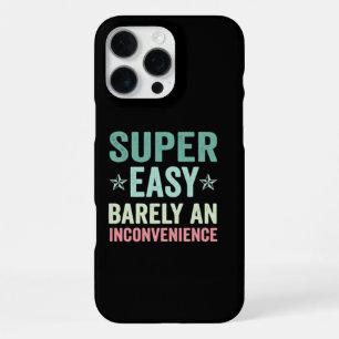 Super Easy Barely An Inconvenience Funny iPhone 16 Pro Max Case