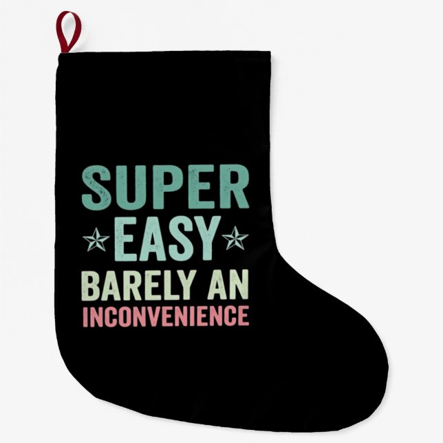 Super Easy Barely An Inconvenience Funny Large Christmas Stocking (Front)
