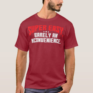 Super Easy Barely An Inconvenience Rant T-Shirt