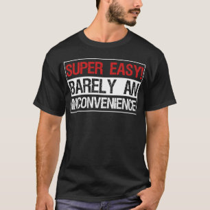 Super Easy Barely An Inconvenience T-Shirt
