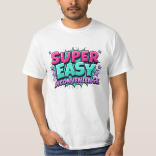 Super Easy Barely An Inconvenience T-Shirt