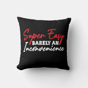 Super Easy Barely An Inconvenience Throw Pillow