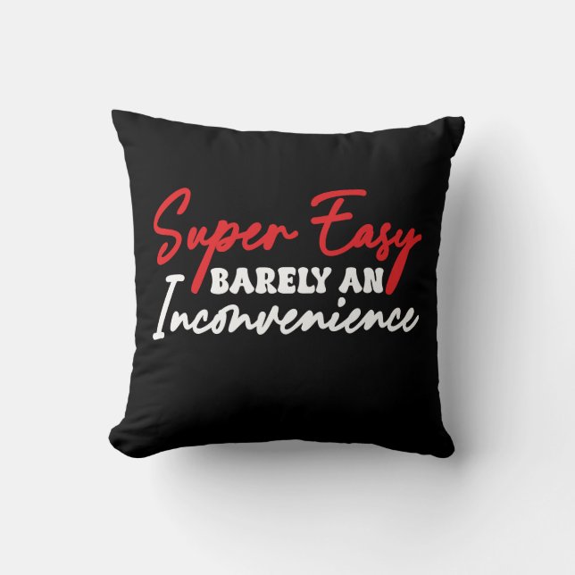Super Easy Barely An Inconvenience Throw Pillow (Front)