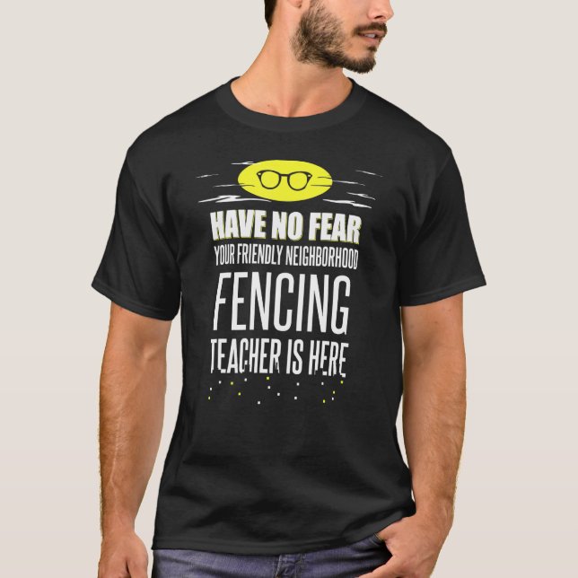 Super Fencing Teacher  Have No Fear T-Shirt (Front)