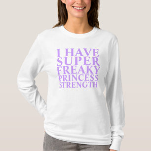 SUPER FREAKY PRINCESS STRENGTH T-Shirt