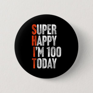 Super Happy Im 100 Years Old Gag Joke Funny 100th 2 Inch Round Button