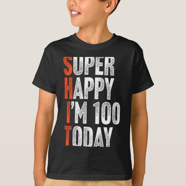 Super Happy Im 100 Years Old Gag Joke Funny 100th  T-Shirt (Front)