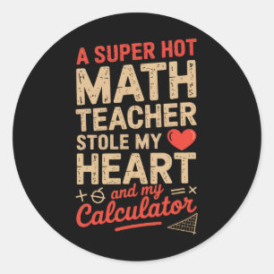 Super Hot Math Teacher Stole My Calculator Valenti Classic Round Sticker