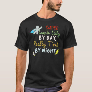 Super Lunch Lady By Day Tired By Night Cafeteria T-Shirt