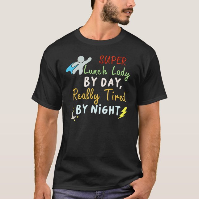 Super Lunch Lady By Day Tired By Night  Cafeteria  T-Shirt (Front)
