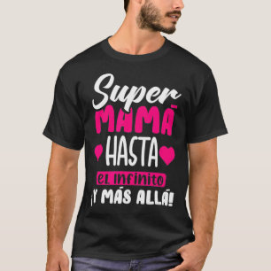 Super Mama Hasta El Infinito y Mas Alla  Madre  T-Shirt