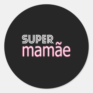 Super Mamãe Shirt Brazil Mothers Day Apparel Brazi Classic Round Sticker