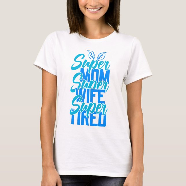 Super Maman Femme Fatigué Fête des Mères T-shirt (Devant)