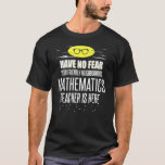Super Mathematics Teacher Have No Fear T-Shirt<br><div class="desc">Super Mathematics Teacher Have No Fear.</div>