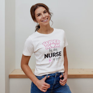 Super Mom by Day Nurse by Night T-Shirt