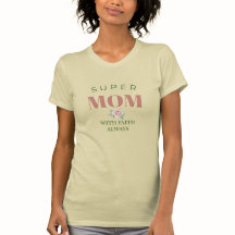 Super Mom Faith Always – Inspirational Mother’s Da
