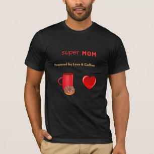 Super Mom - Powered by Love & Coffee T-Shirt