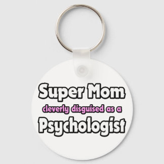 Super Mom ... Psychologist Keychain