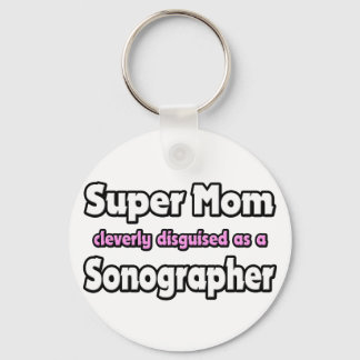 Super Mom ... Sonographer Keychain