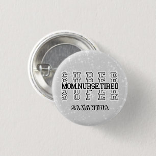 Super Mom, Super Nurse, Super Tired 1 Inch Round Button