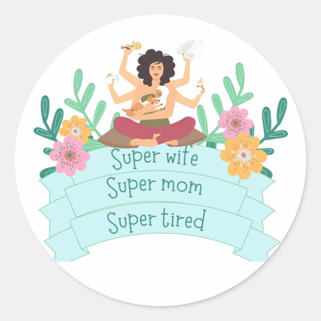 Super mom Super wife Super tired Classic Round Sticker (Front)
