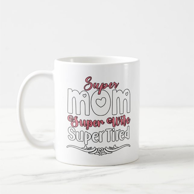 Super Mom, Super Wife, Super Tired Coffee Mug (Left)