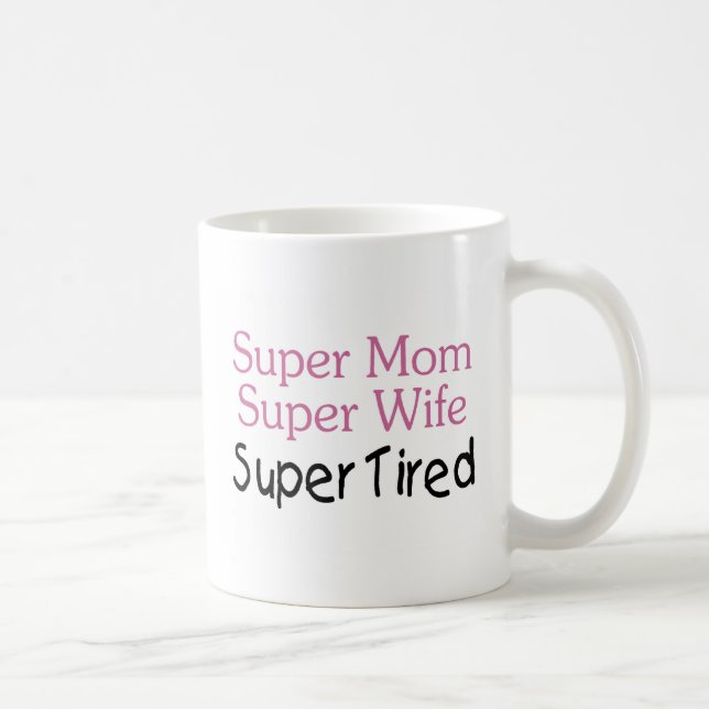 Super Mom Super Wife Super Tired Coffee Mug (Right)
