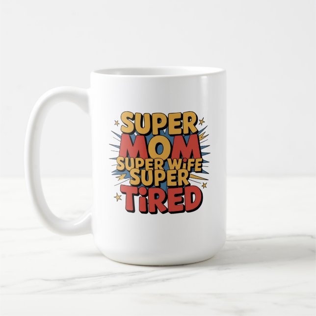 Super Mom, Super Wife, Super Tired Coffee Mug (Left)