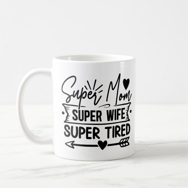 Super Mom Super Wife Super Tired Coffee Mug (Left)