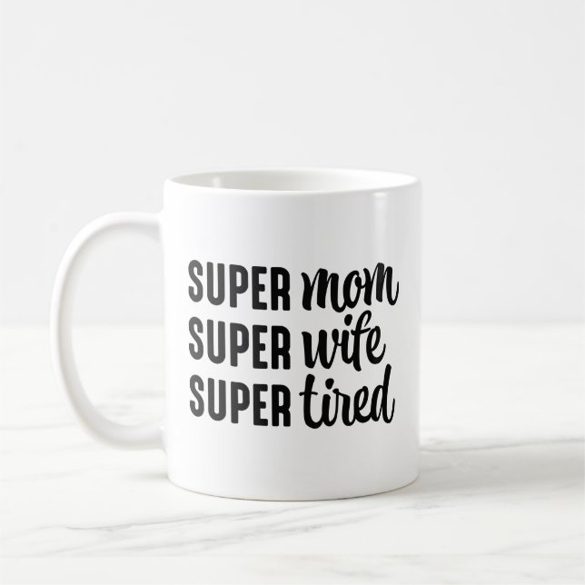 Super Mom Super Wife Super Tired Coffee Mug (Left)
